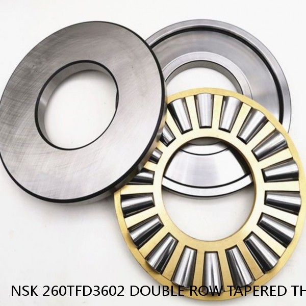 NSK 260TFD3602 DOUBLE ROW TAPERED THRUST ROLLER BEARINGS